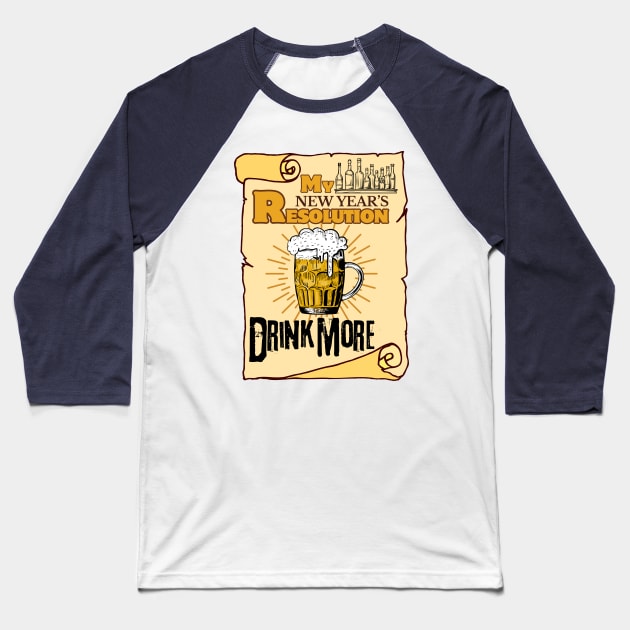 My New Year's Resolution: Drink More Beer - Funny Beer Baseball T-Shirt by SEIKA by FP